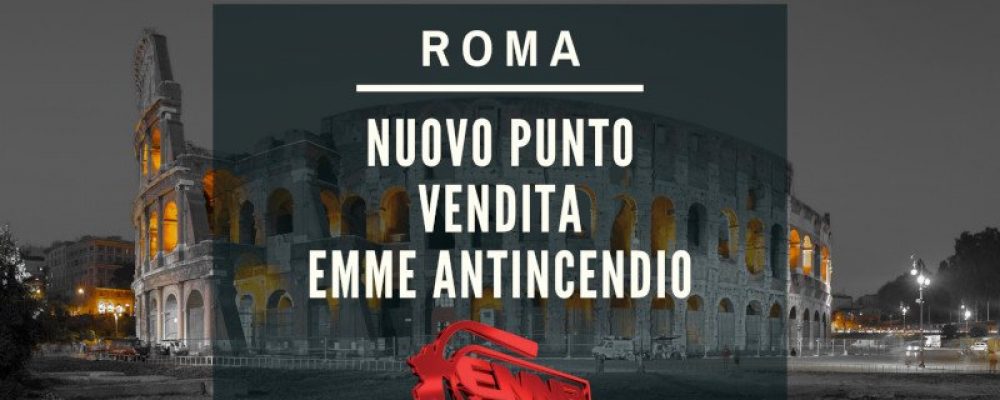Roma – Visita il Nuovo Punto Vendita Emme Antincendio!
